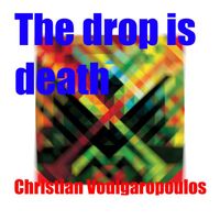 Christian Voulgaropoulos - The Drop Is Death