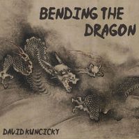 David Kuncicky - Bending the Dragon