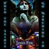 Jodie Fox - When the Saints Go Marching In