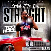 TOO KOOL - GIVE IT TO EM STRAIGHT (Explicit)