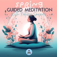 Meditation Relax Club - Spring Guided Meditation with Nature Sounds - Springtime Awakening Guided Imagery by Meditation Relax Club