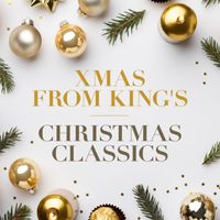 Choir Of King's College, Cambridge - Xmas from King's - Christmas Classics
