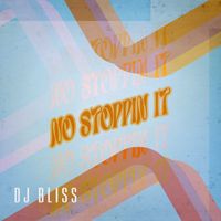 DJ Bliss - No Stoppin It
