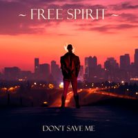Free Spirit - Don't Save Me