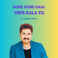 Kumar Sanu - Gore-Gore-Gaal-Uspe-Kala-Til