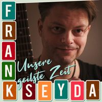Frank Seyda - Unsere geilste Zeit