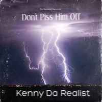 Kenny Da Realist - Don't Piss Him Off (Explicit)