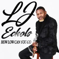 LJ Echols - How Low Can You Go