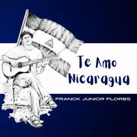 Franck Junior Flores - Te Amo Nicaragua