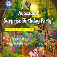 Kiara Shankar & Vinay Shankar - Avocado’s Surprise Birthday Party! (Children's Audiobook) [feat. Laura K Welsh]