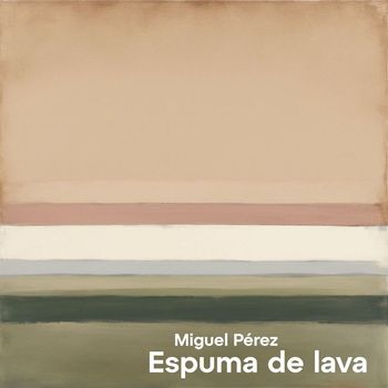 Miguel Pérez - Espuma de lava