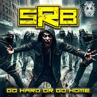 SRB - Go Hard Or Go Home (Explicit)