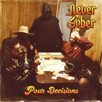 Never Sober - Pour Decisions