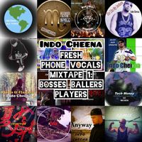 Indo Cheena - Fresh Phone Vocals Mixtape 1: Bosses Ballers Players (Explicit)