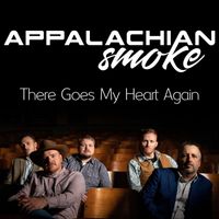 Appalachian Smoke - There Goes My Heart Again