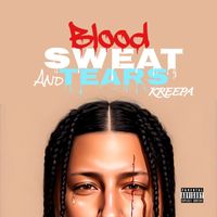 Kreepa - Blood, Sweat And Tears (Explicit)