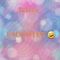 Trizzy - Laughter