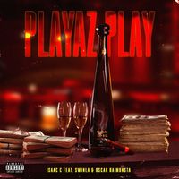 Isaac C - Playaz Play (feat. Swinla & Oscar Da Monsta) (Explicit)