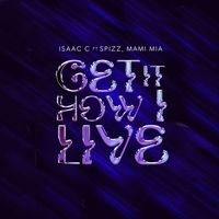 Isaac C - Get It How I Live (feat. Spizz & Mami Mia) (Explicit)