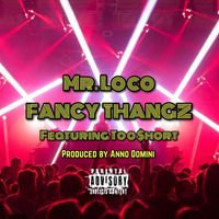 Mr. Loco - Fancy Thangz (feat. Too $hort) (Explicit)
