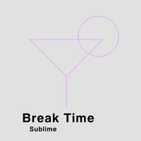 Sublime - Break Time