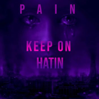 PAIN - Keep on Hatin (Explicit)