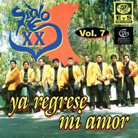 Siglo Xx - Ya Regrese Mi Amor, Vol. 7