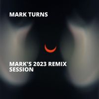 Mark Turns - Mark's 2023 Remix Session