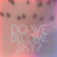 Slow Dancing Society - Do We Become Sky?
