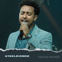 YISAKOR NIGUSSIE - Aykelbignem (Live)