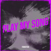 Fanatico - Play My Song (Explicit)