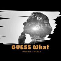 Michele Cartello - Guess What
