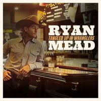 Ryan Mead - Tangled Up In Wranglers