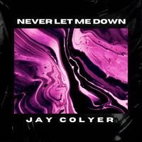 Jay Colyer - Never Let Me Down