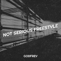 Godfrey - Not Serious Freestyle (Explicit)