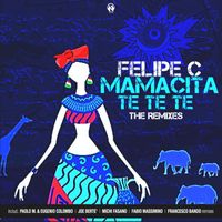 Felipe C - Mamacita Te Te Te (The Remixes)