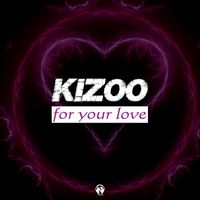 Kizoo - For Your Love
