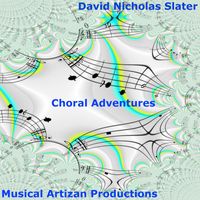 David Nicholas Slater - Choral Adventures