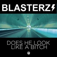Blasterz - Does He Look Like a Bitch
