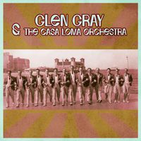Glen Gray & The Casa Loma Orchestra - Presenting Glen Gray & The Casa Loma Orchestra