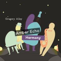 Gregory Alley - Amber Echo Harmony