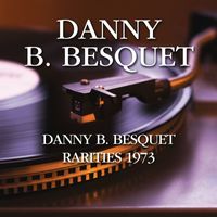 Danny B. Besquet - Danny B. Besquet - Rarities 1973