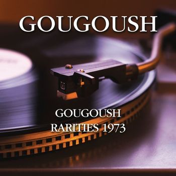 Gougoush - Gougoush - Rarities 1973