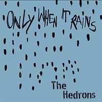 The Hedrons - Only When it Rains