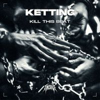 Ketting - KILL THIS BEAT
