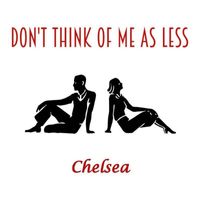 Chelsea - Don't Think of Me as Less