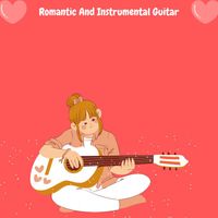 Relaxing Music - Romantic And Instrumental Guitar
