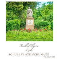 Trisha Wolf - Ballet Class with Schubert and Schumann