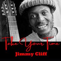 Jimmy Cliff - Take Your Time