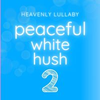Heavenly Lullaby - Peaceful White Hush 2